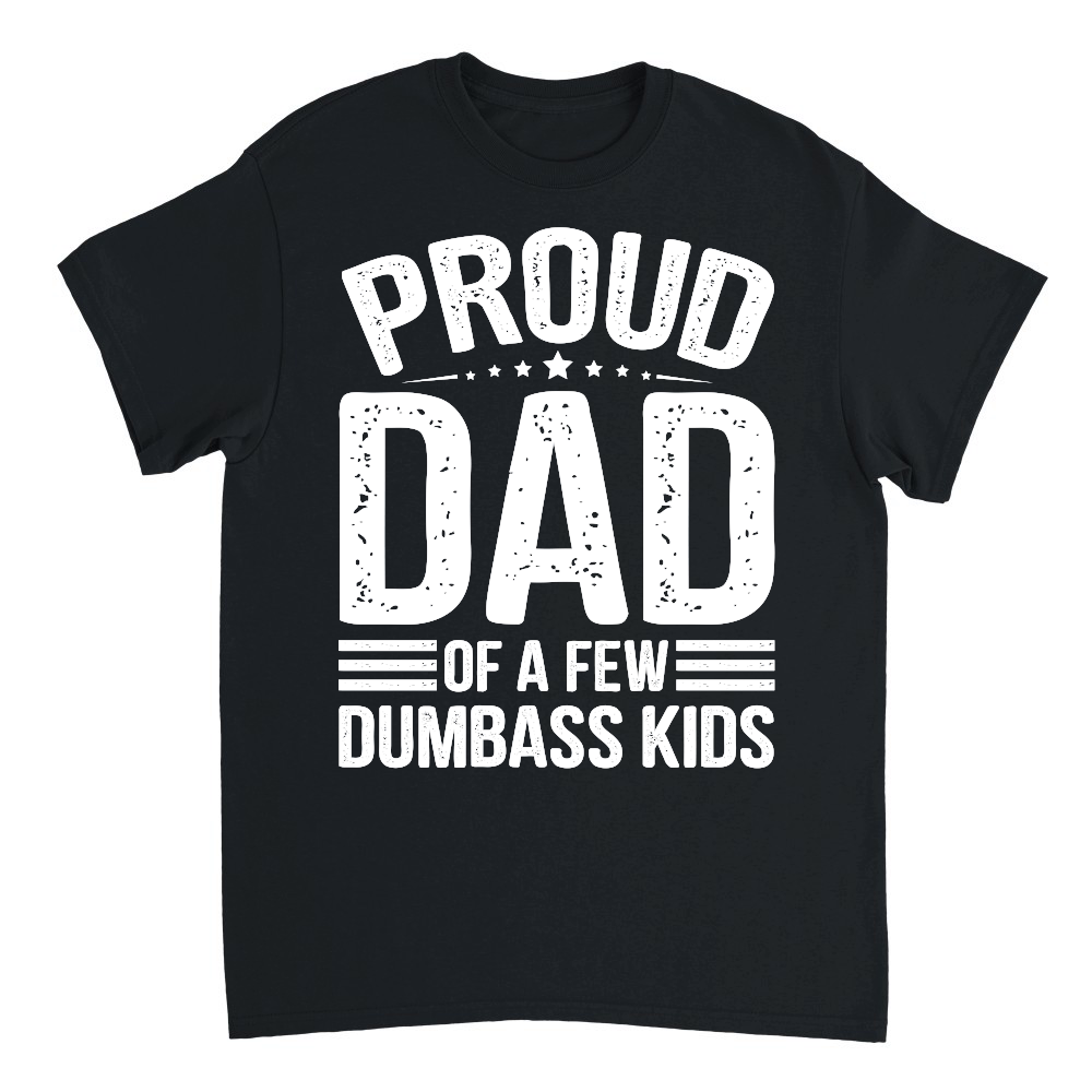 Proud Dad Of A Few Dumbass KIds