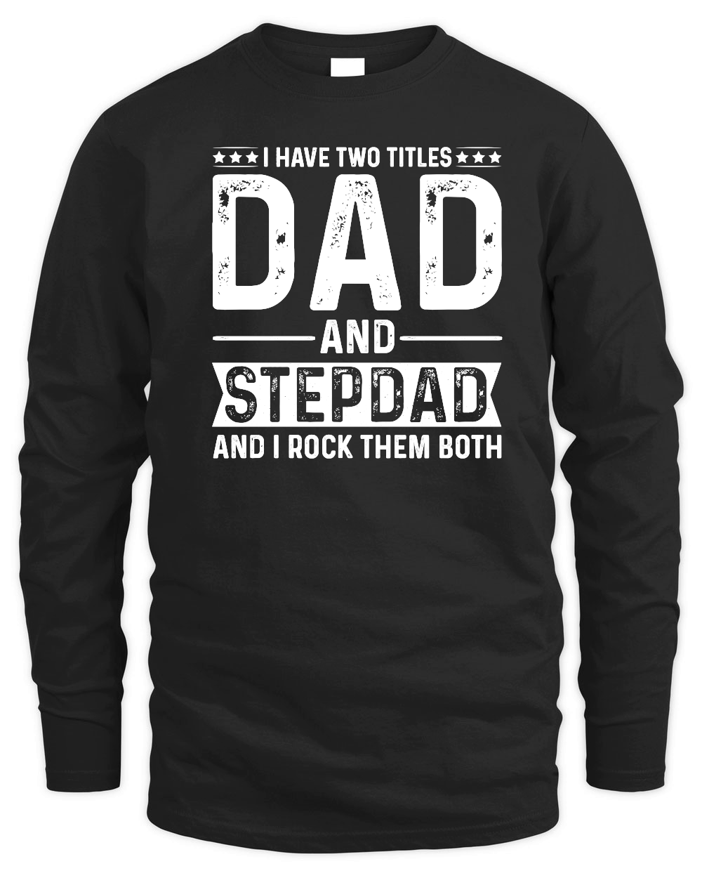 I Have Two Titles Dad And Stepdad And i Rock Them Both