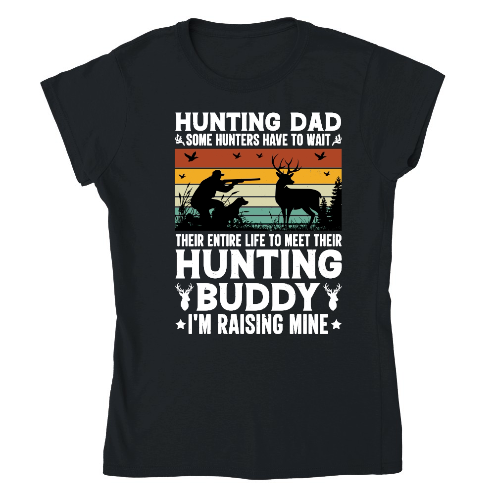 Hunting Dad Hunting Buddy I'm Raising Mine