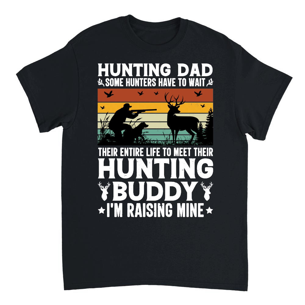 Hunting Dad Hunting Buddy I'm Raising Mine