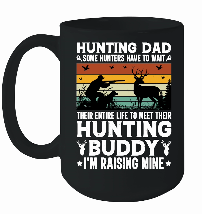 Hunting Dad Hunting Buddy I'm Raising Mine