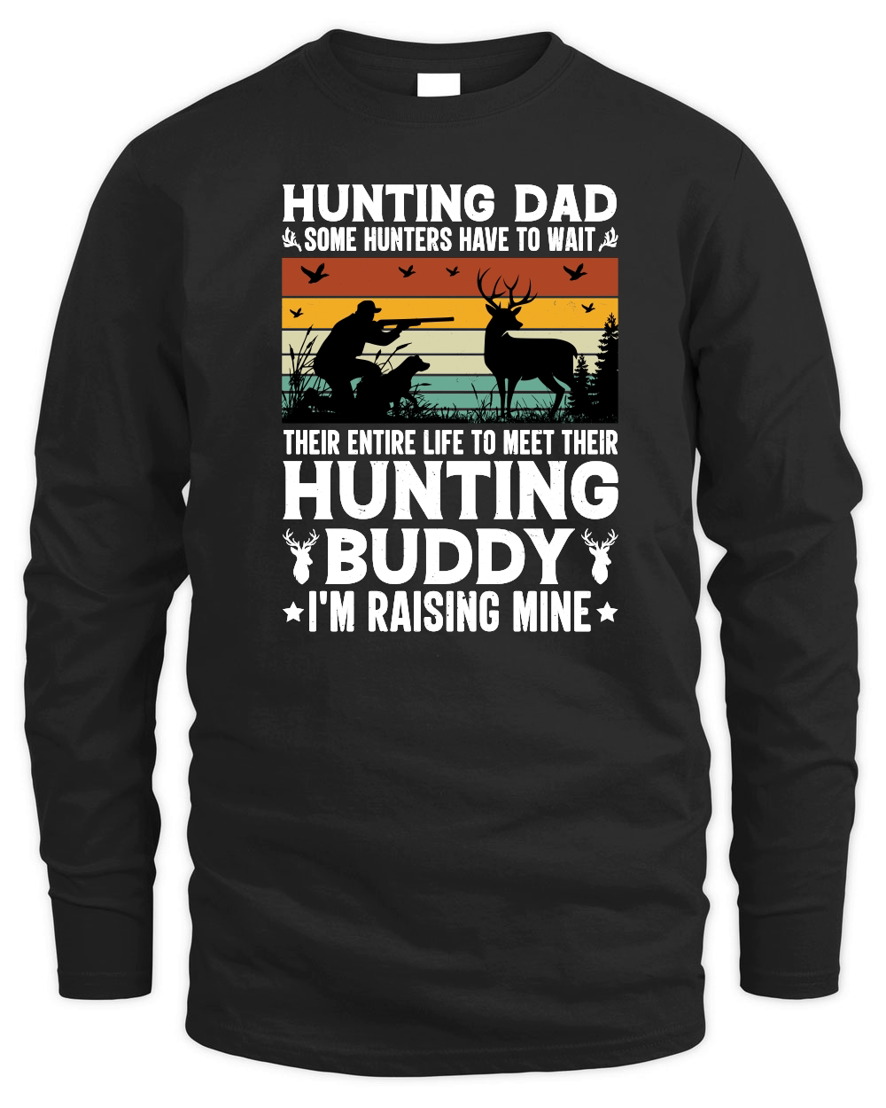 Hunting Dad Hunting Buddy I'm Raising Mine