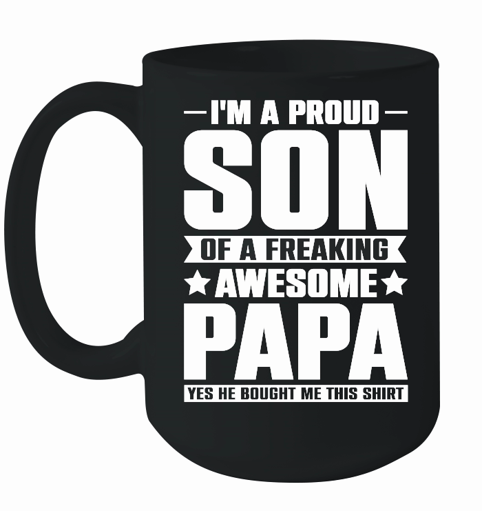 I Am a Proud Son Of a Freaking Awesome Papa