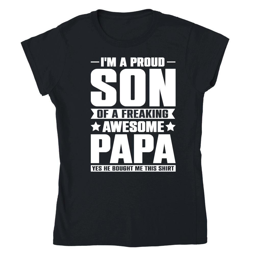 I Am a Proud Son Of a Freaking Awesome Papa