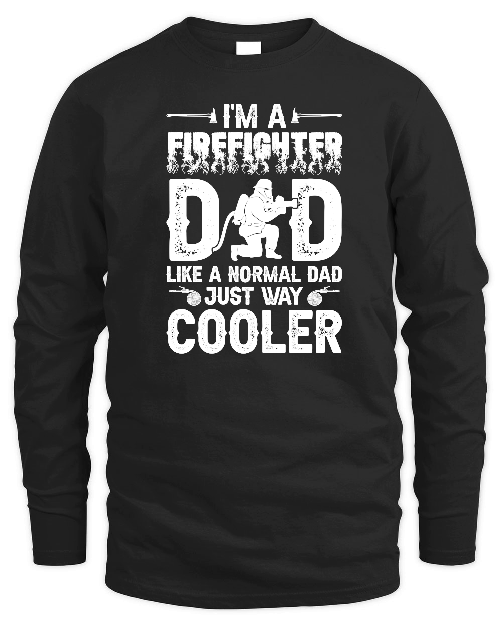 I'm a Firefighter Dad Like a Normal Dad Just Way Cooler 01