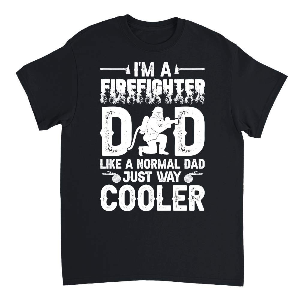 I'm a Firefighter Dad Like a Normal Dad Just Way Cooler 01