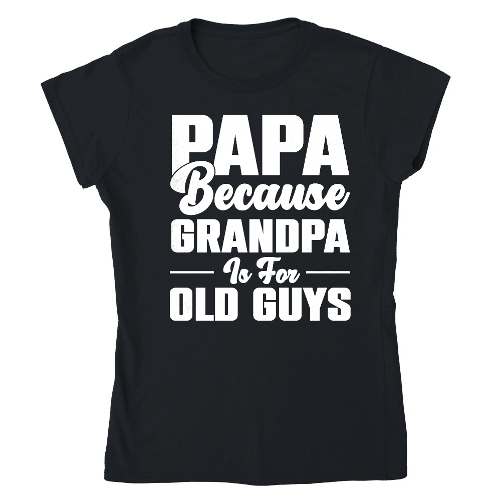 PAPA Because GRANDPA is for old Guys