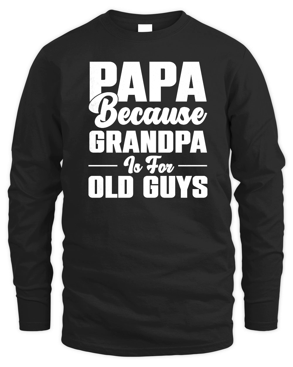 PAPA Because GRANDPA is for old Guys