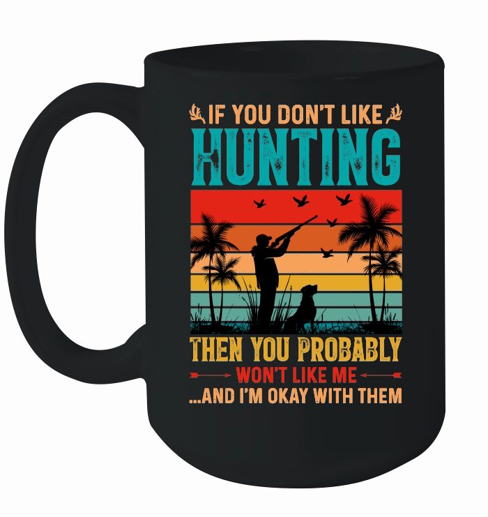 If You Don't Like Hunting Then you Probably Won't Like Me