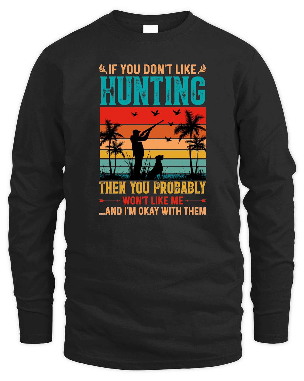 If You Don't Like Hunting Then you Probably Won't Like Me