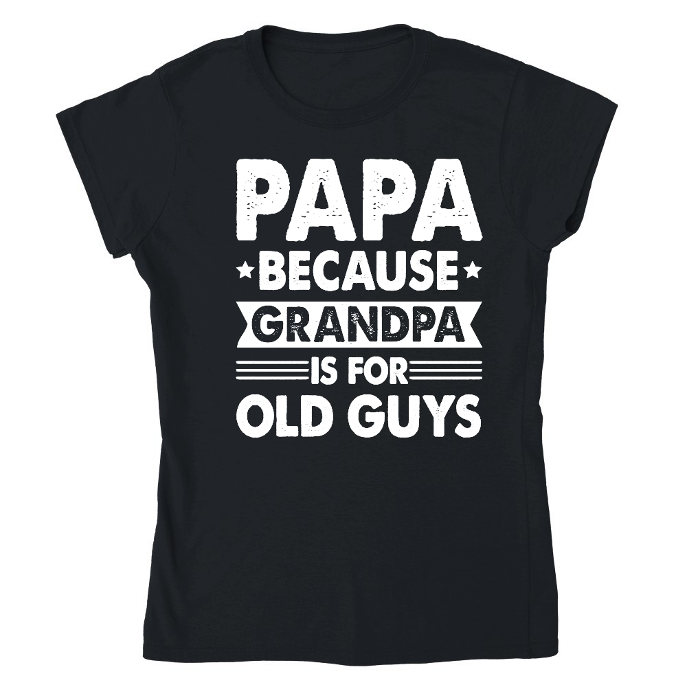 PAPA Because GRANDPA is for Old Guys