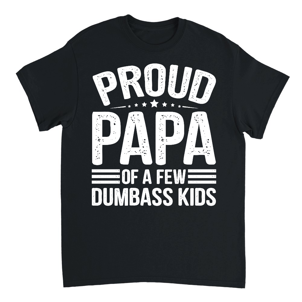 Proud Papa Of A Few Dumbass KIds