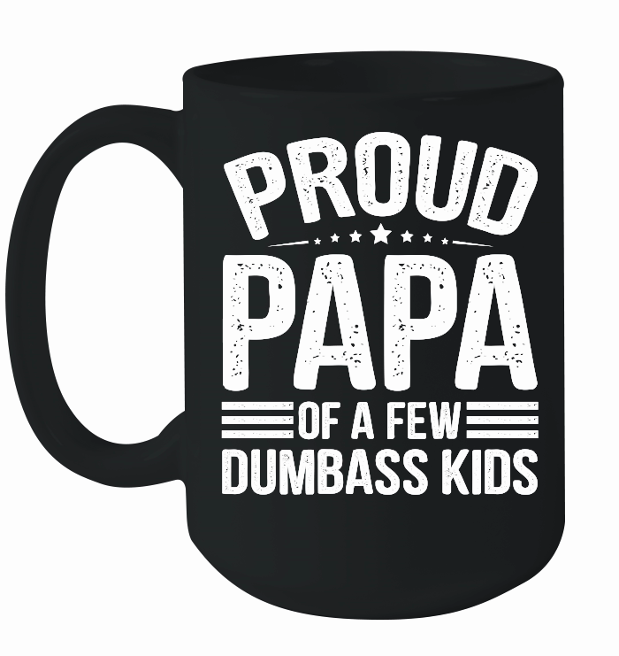 Proud Papa Of A Few Dumbass KIds