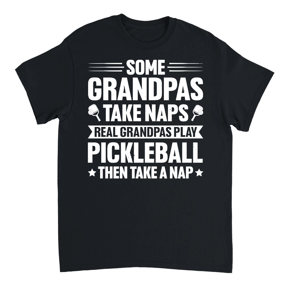 Some Grandpas Take Naps Real Grandpas Play Pickleball