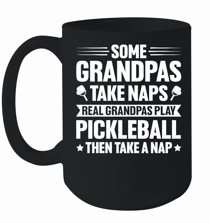 Some Grandpas Take Naps Real Grandpas Play Pickleball