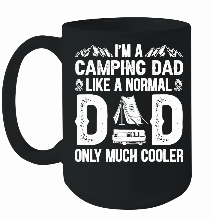 I'm A Camping Dad Like a Normal Dad Only Much Cooler