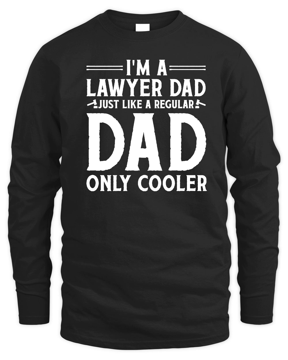 I'm A Lawyer Dad Just Like A Regular Dad Only Cooler