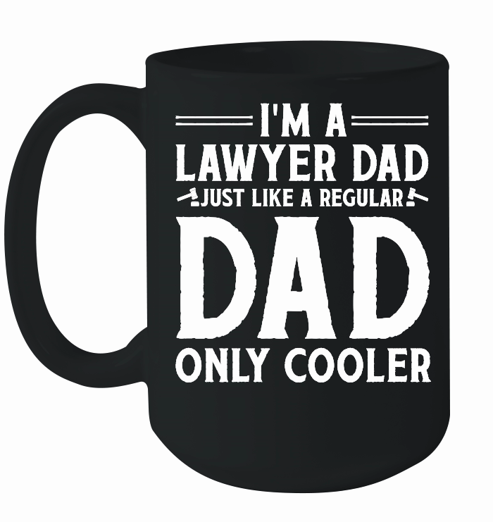 I'm A Lawyer Dad Just Like A Regular Dad Only Cooler