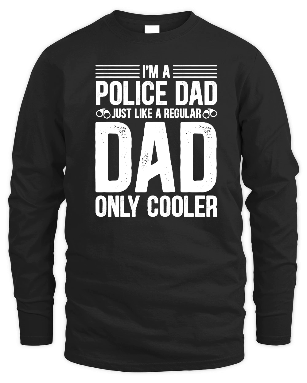 I'm A Police Dad Just Like A Regular Dad Only Cooler