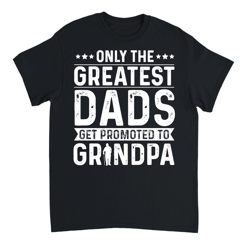 Only The Greatest Dads Get Promoted To Grandpa