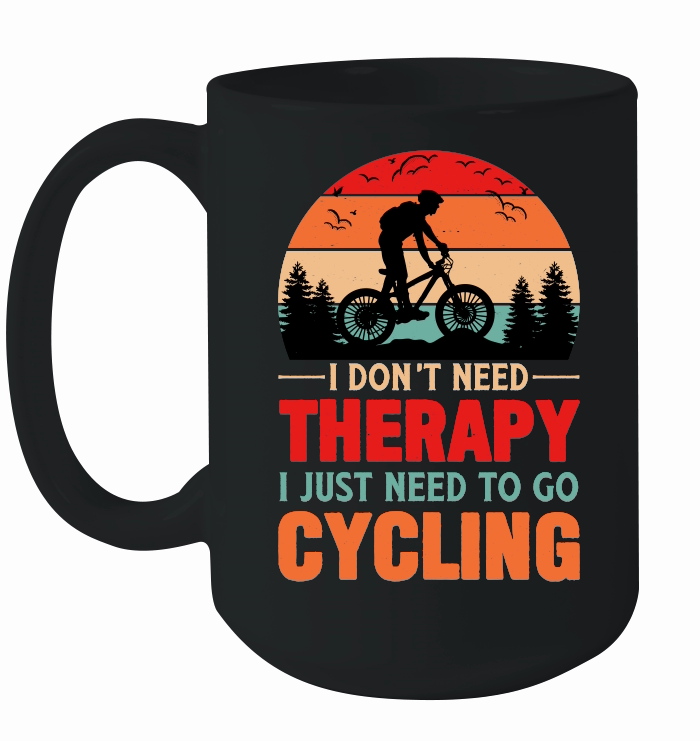 I Don't Need Therapy I Just Need To Go Cycling