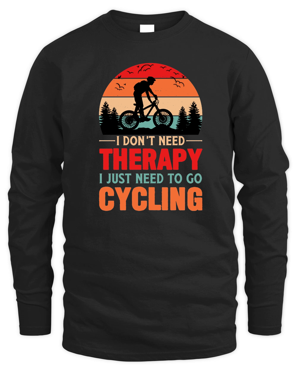 I Don't Need Therapy I Just Need To Go Cycling