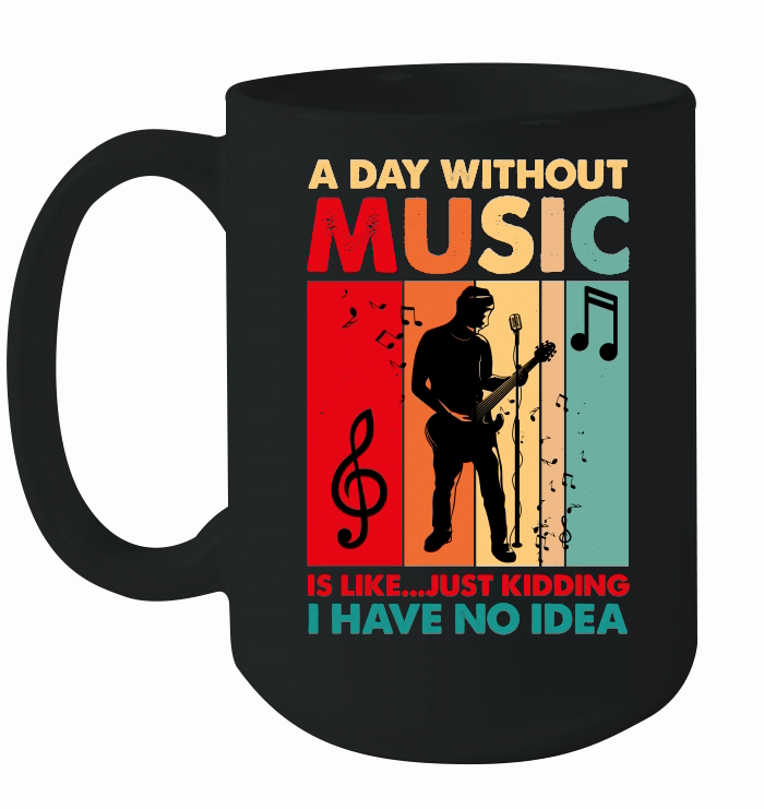 A Day Without Music Is Like...Just Kidding