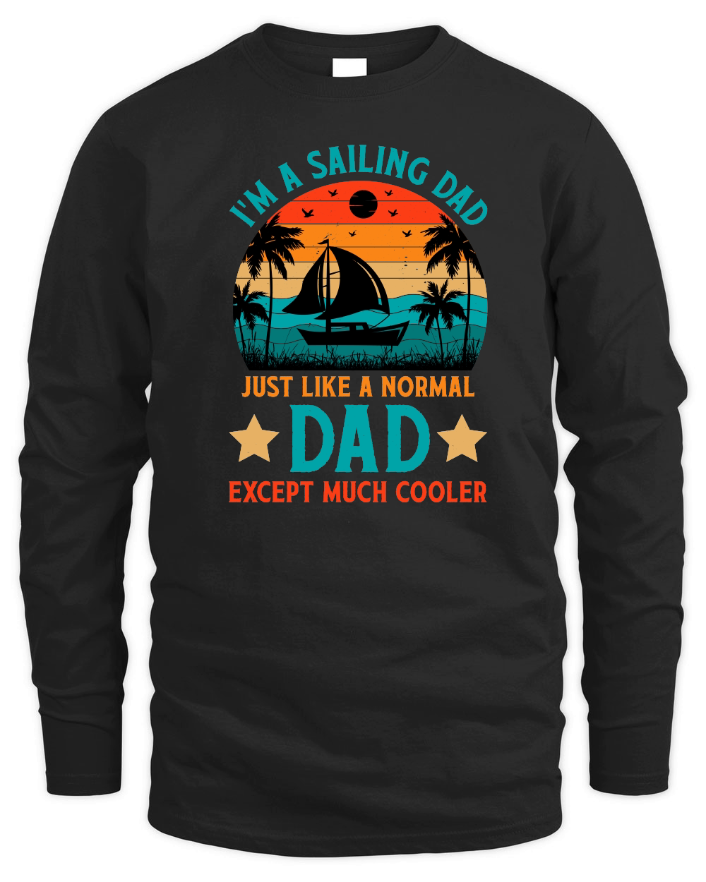 I'm A Sailing Dad Just Like A Normal Dad Except Much Coole