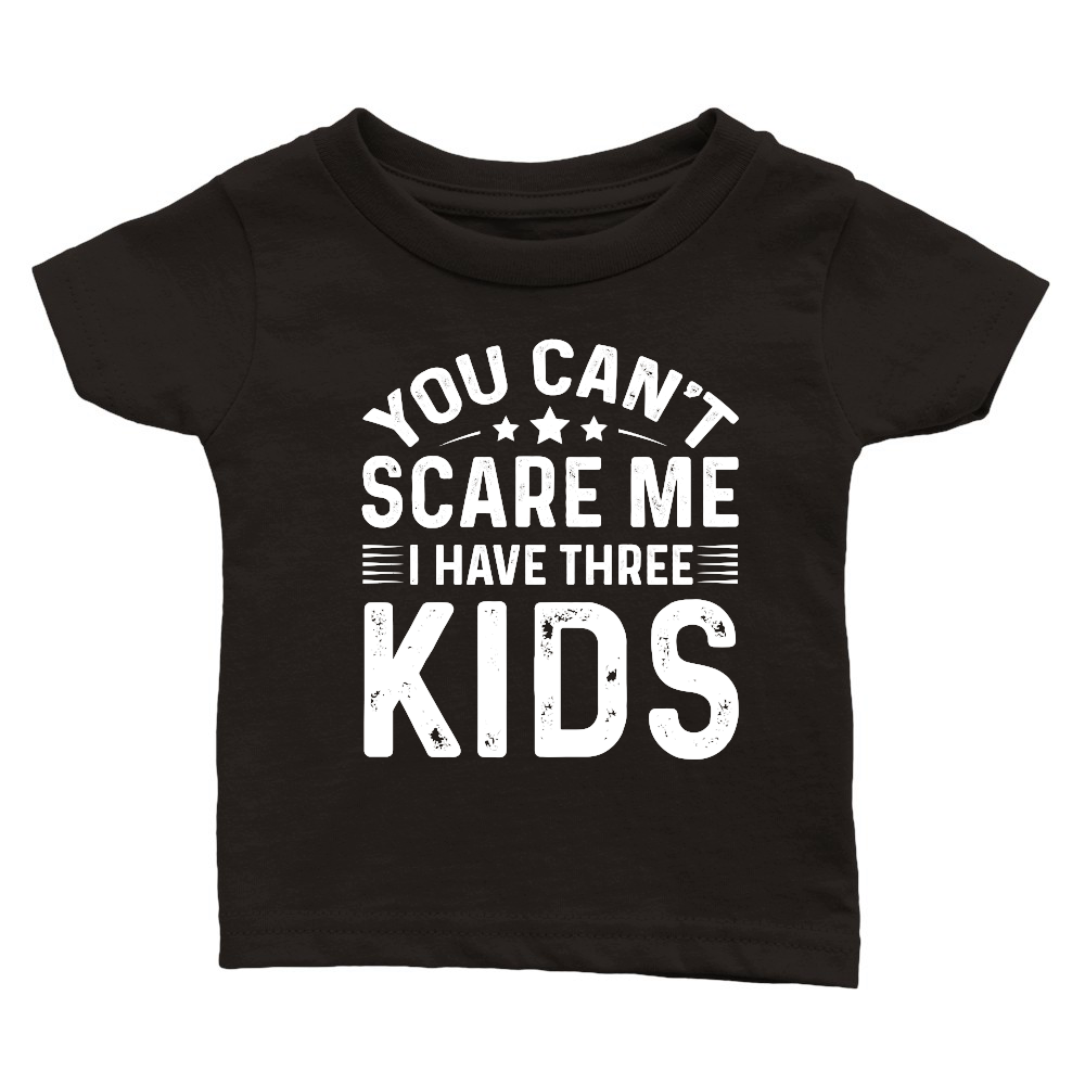 You Can't Scare Me I Have Three Kids