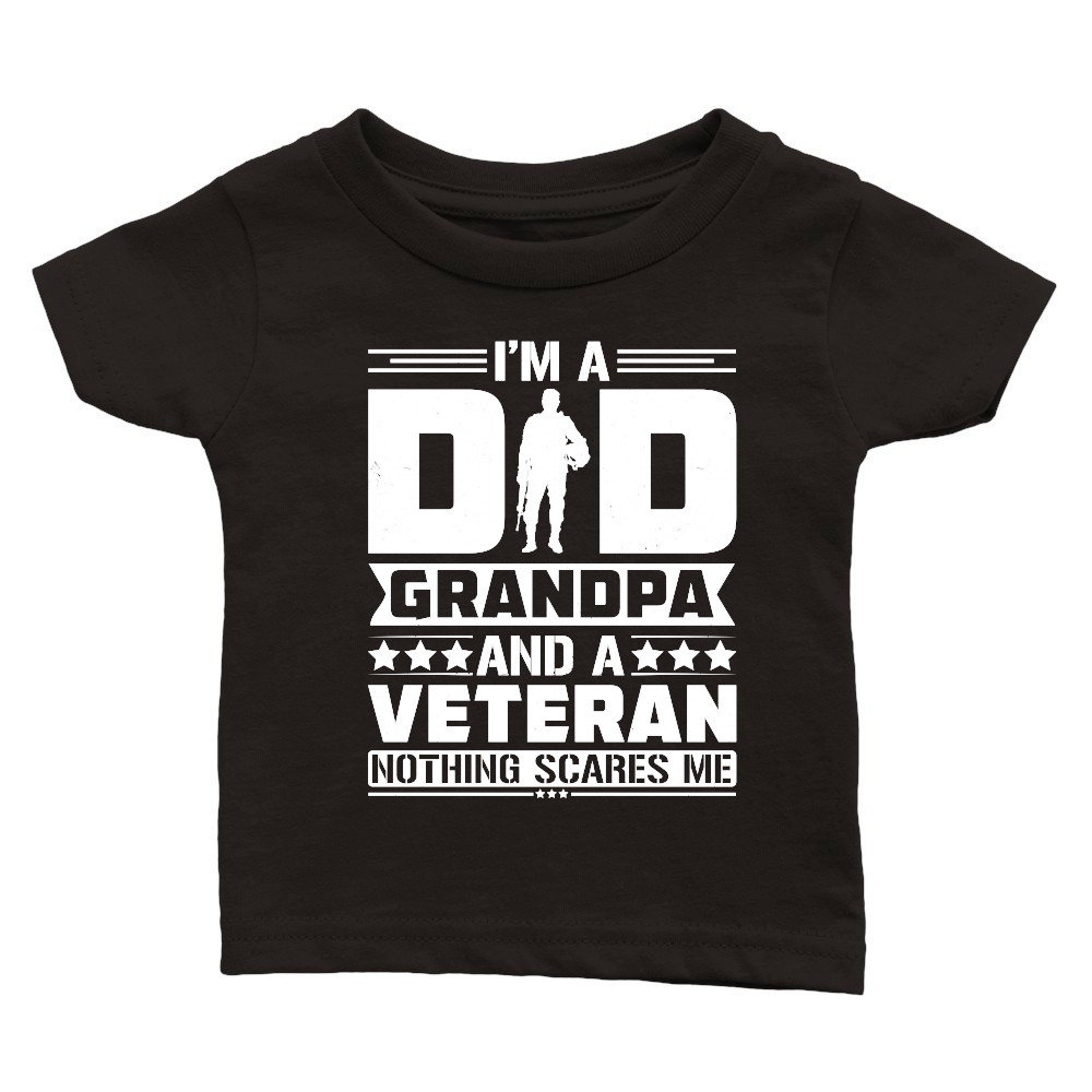 I'm a Dad Grandpa And a Veteran Nothing Scares Me