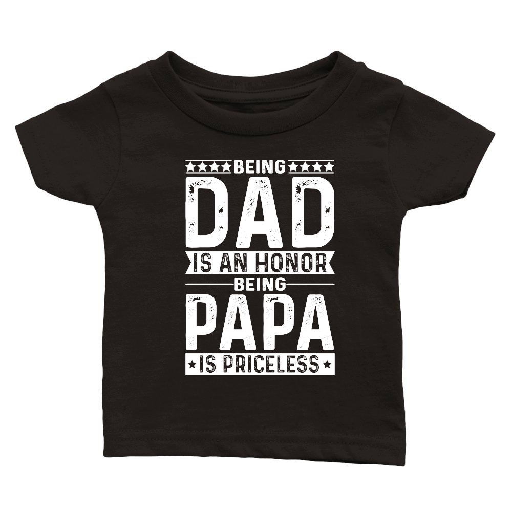 Being Dad Is An Honor Being Papa Is Priceless