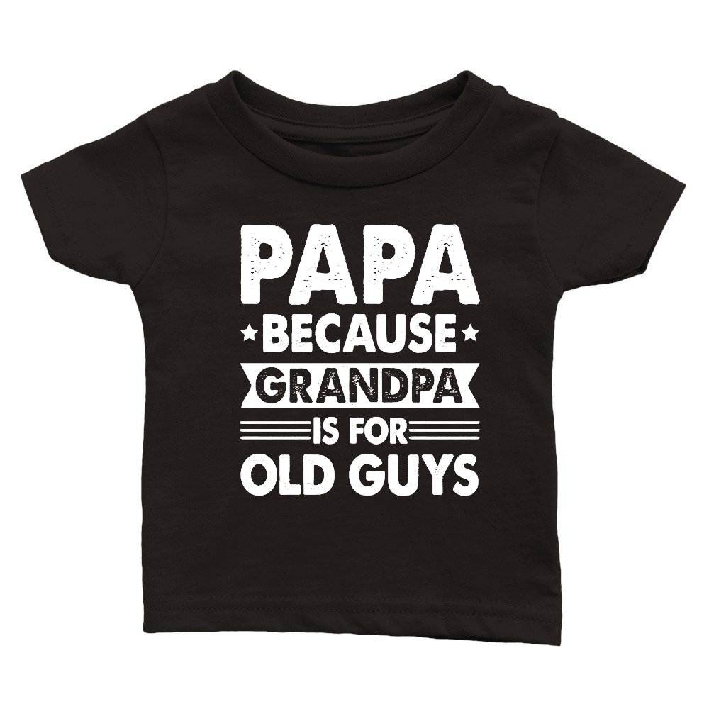 PAPA Because GRANDPA is for Old Guys