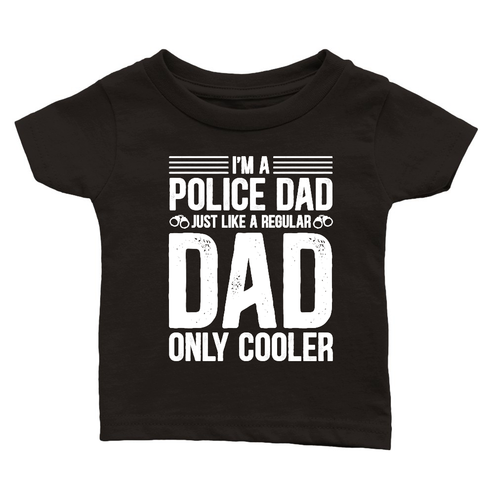 I'm A Police Dad Just Like A Regular Dad Only Cooler