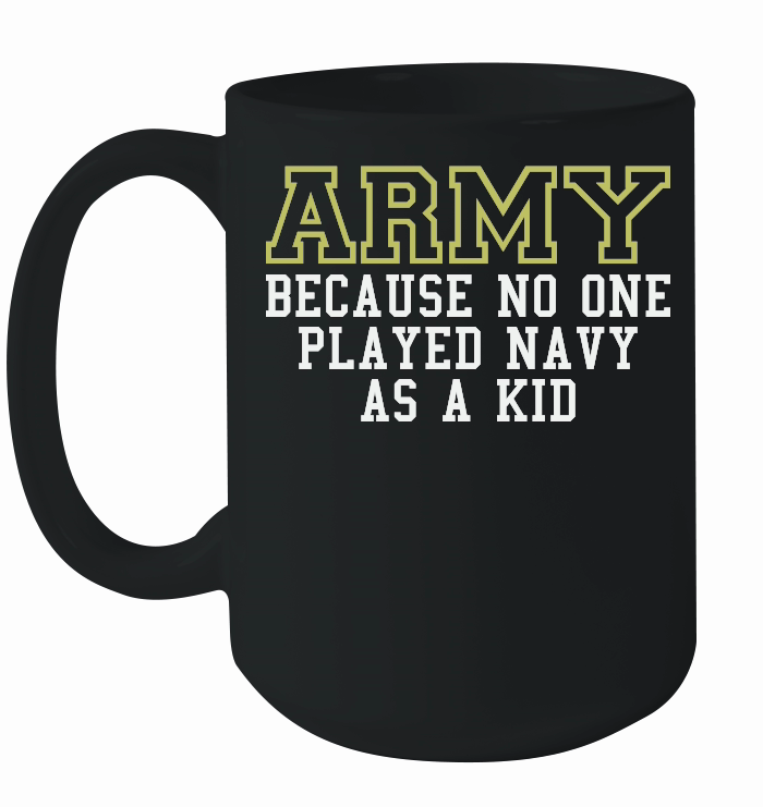 Army Because No One Played Navy As A Kid Funny Army Says