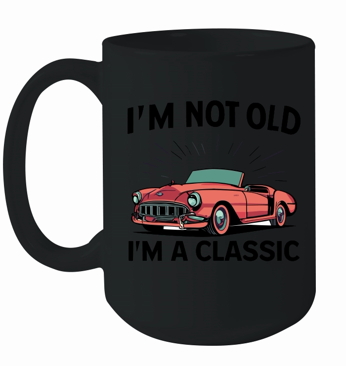 I'm not old I'm a classic 5