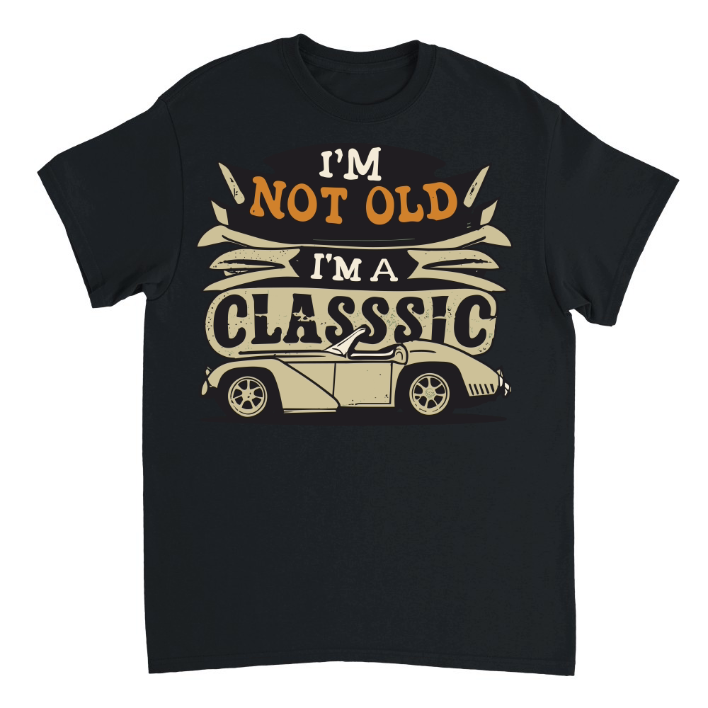 I'm not old I'm a classic