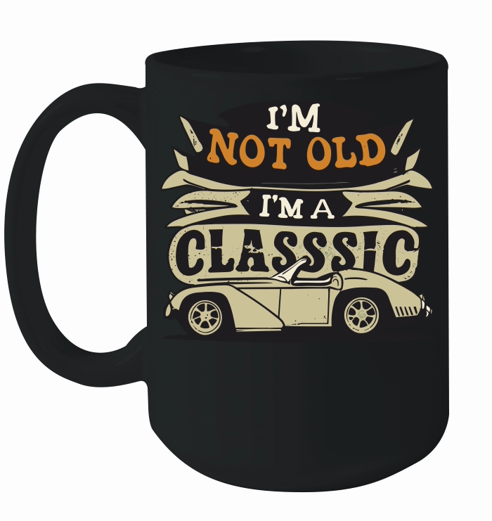 I'm not old I'm a classic