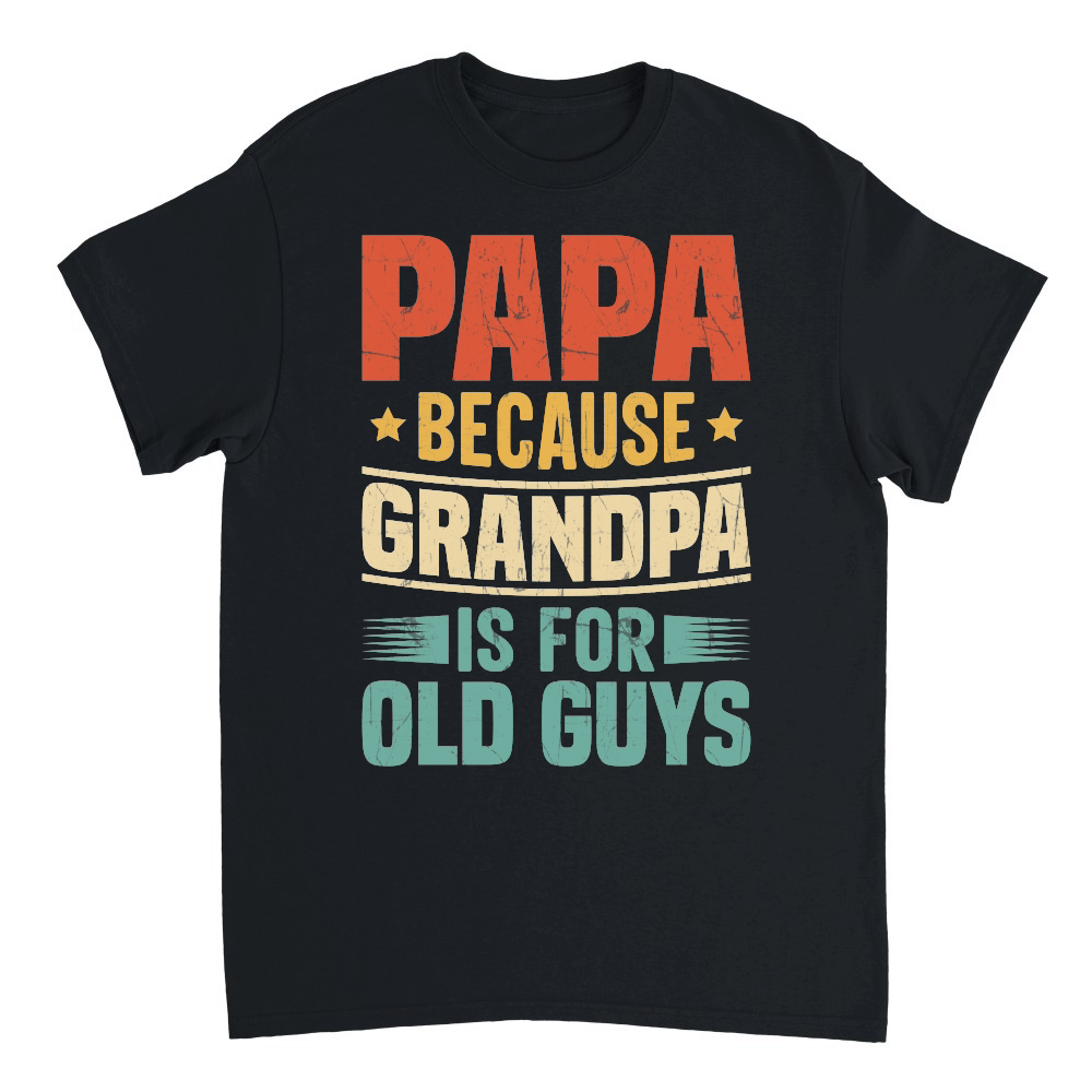 Papa Because Grandpa is for Old Guys