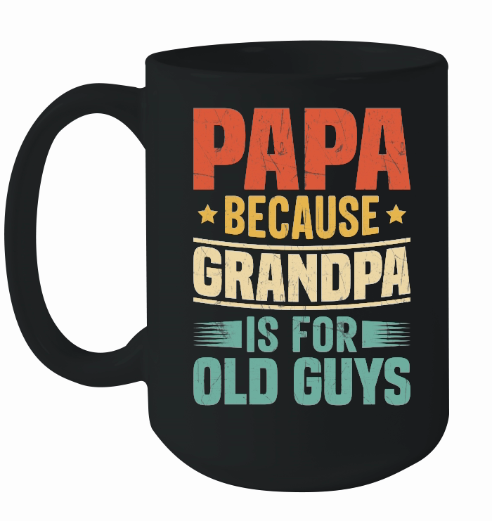 Papa Because Grandpa is for Old Guys