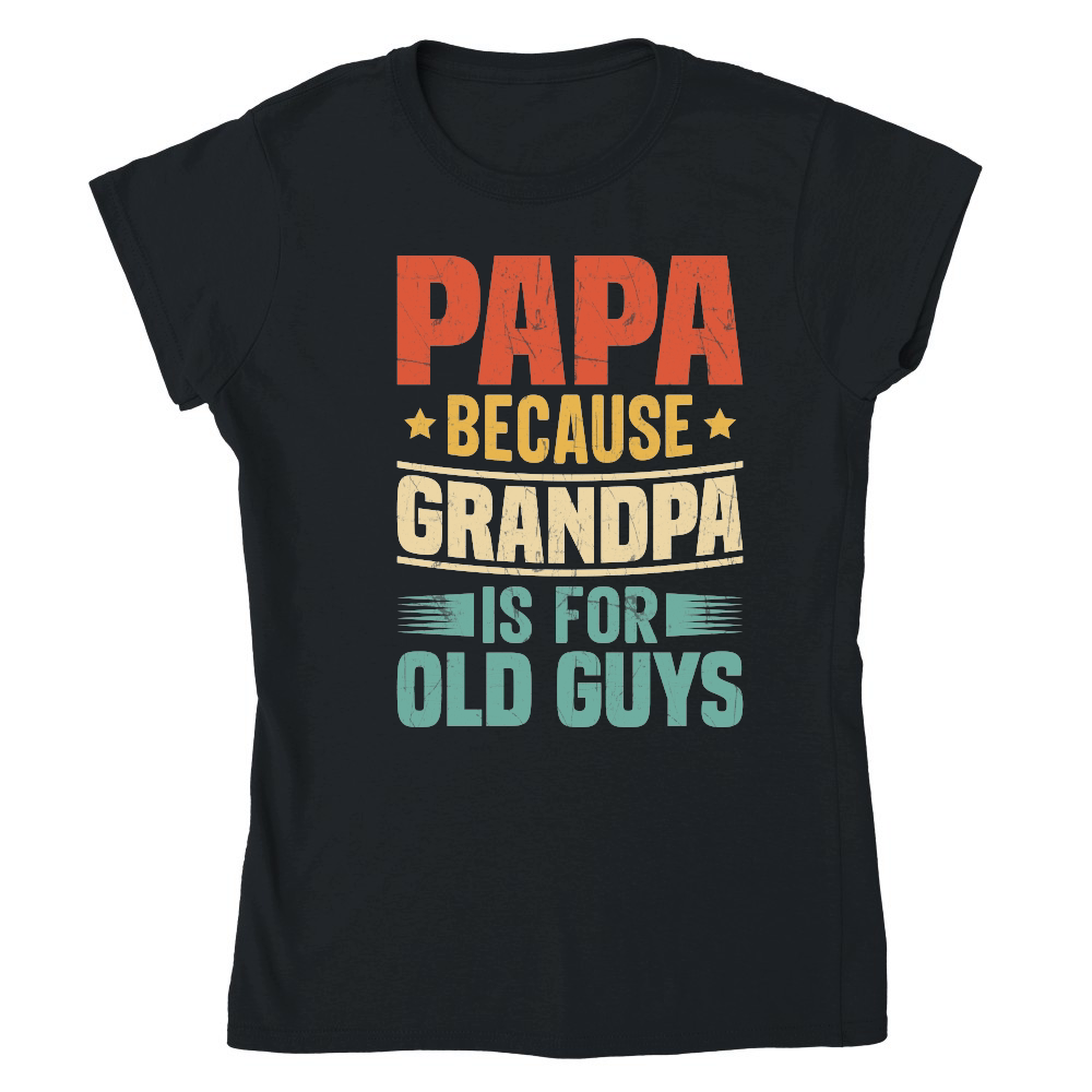 Papa Because Grandpa is for Old Guys