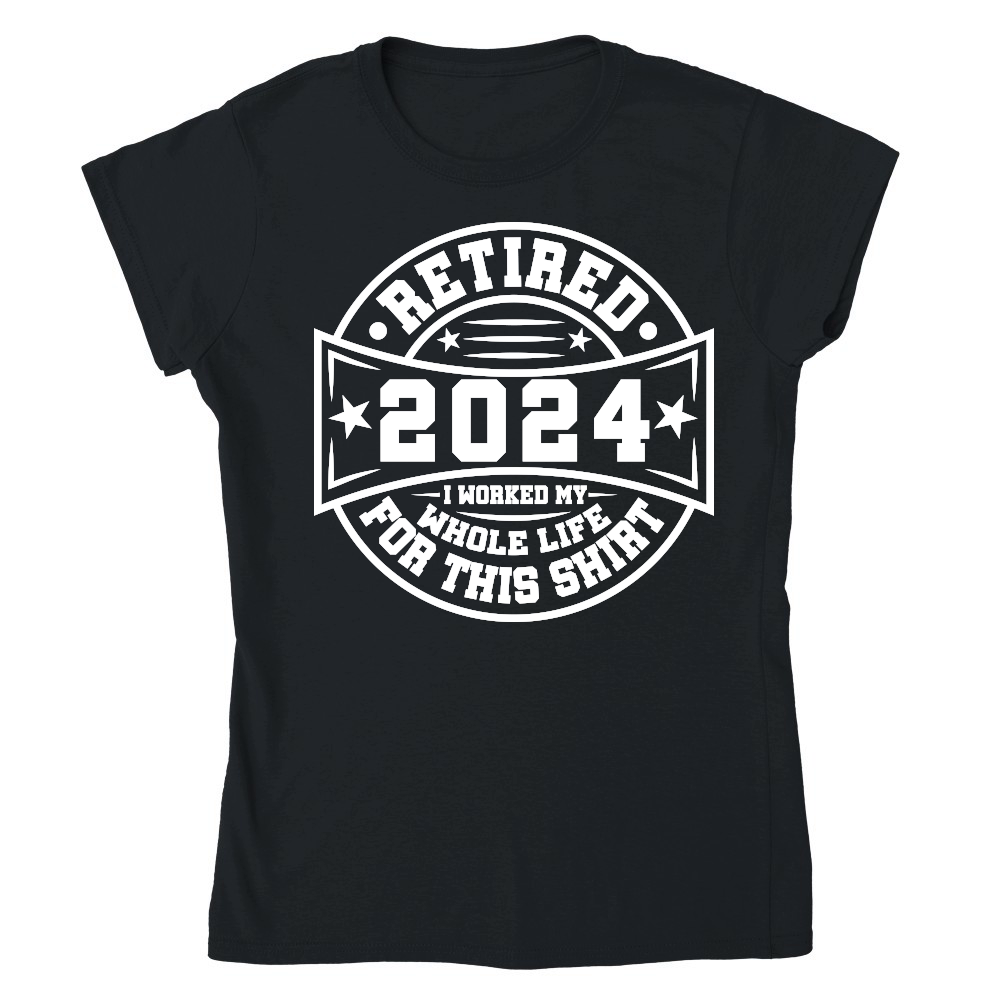 Retired 2024 i worked my whole life for this shirt tshirt design