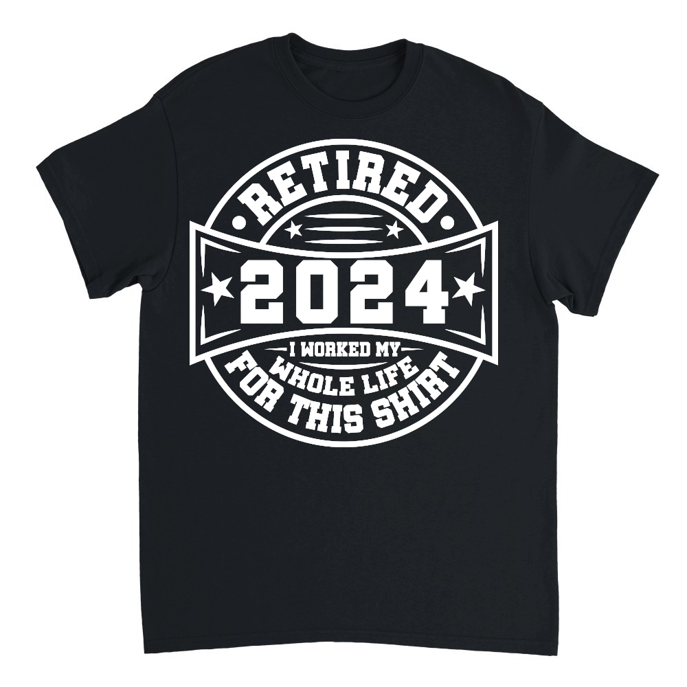 Retired 2024 i worked my whole life for this shirt tshirt design