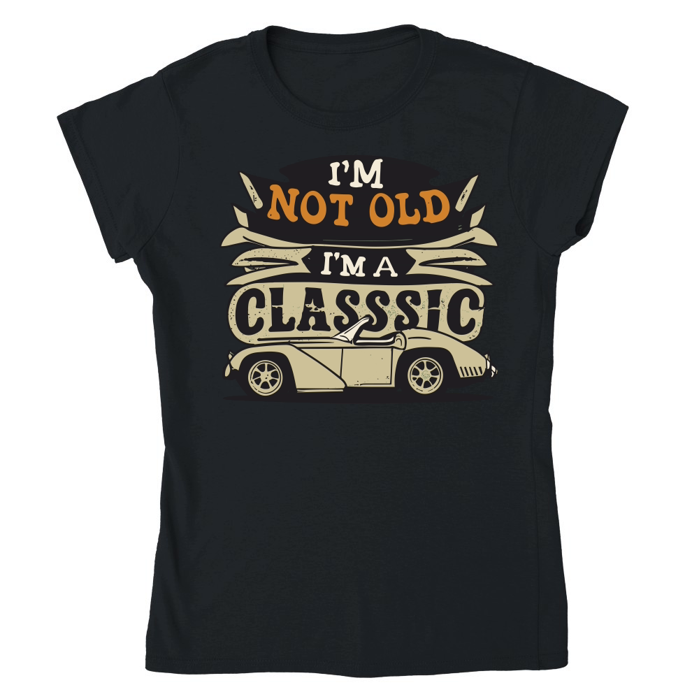 I'm not old I'm a classic