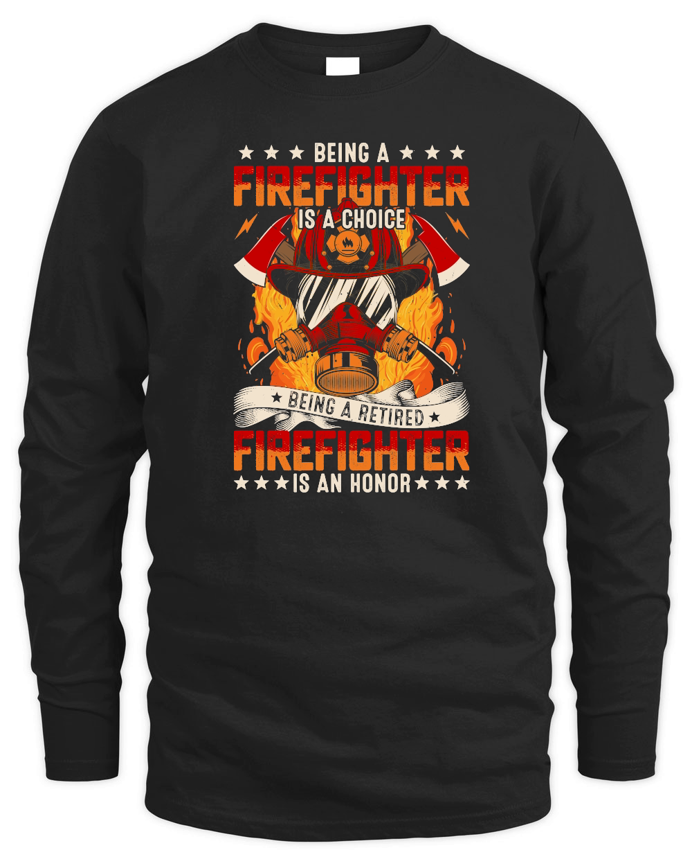 Being a Firefighter is a choice Being a Retired Firefighter is an Honor