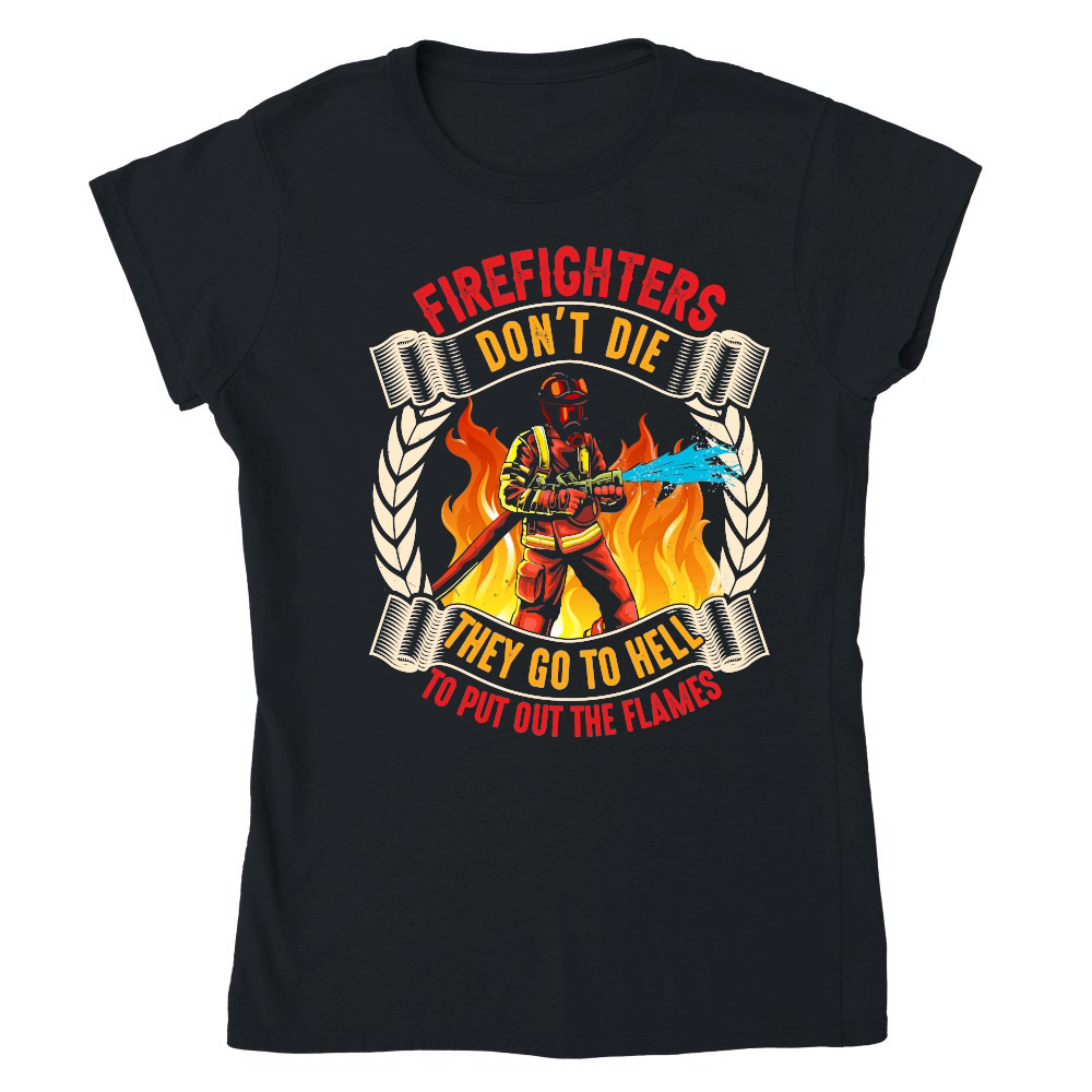 Firefighter's don't die They go to hell to put out the flames