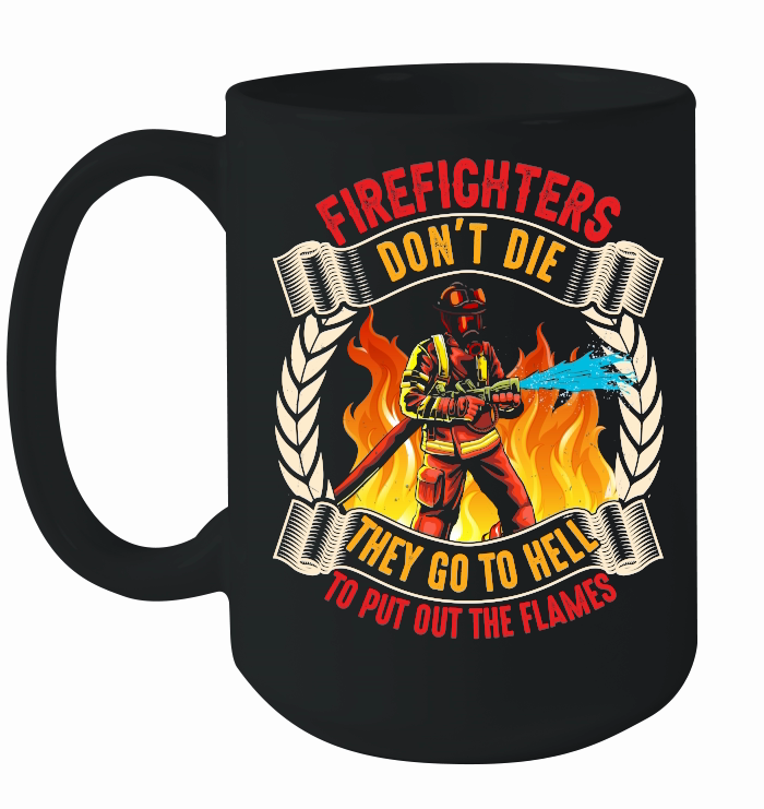 Firefighter's don't die They go to hell to put out the flames