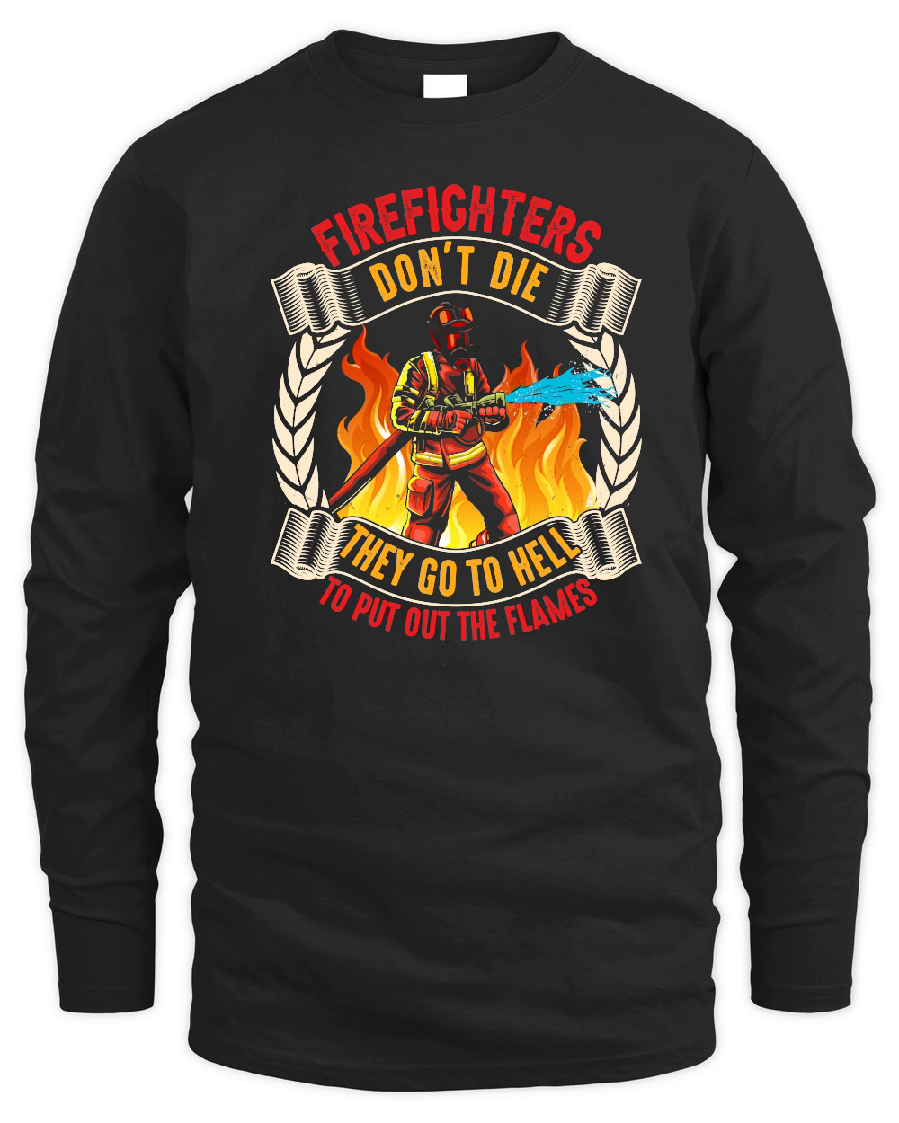 Firefighter's don't die They go to hell to put out the flames