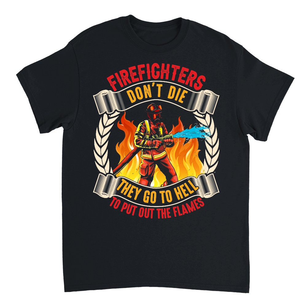 Firefighter's don't die They go to hell to put out the flames