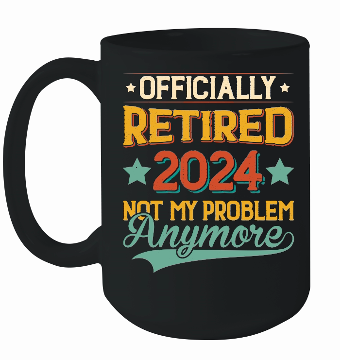 Officially Retired 2024 Not My Problem Anymore