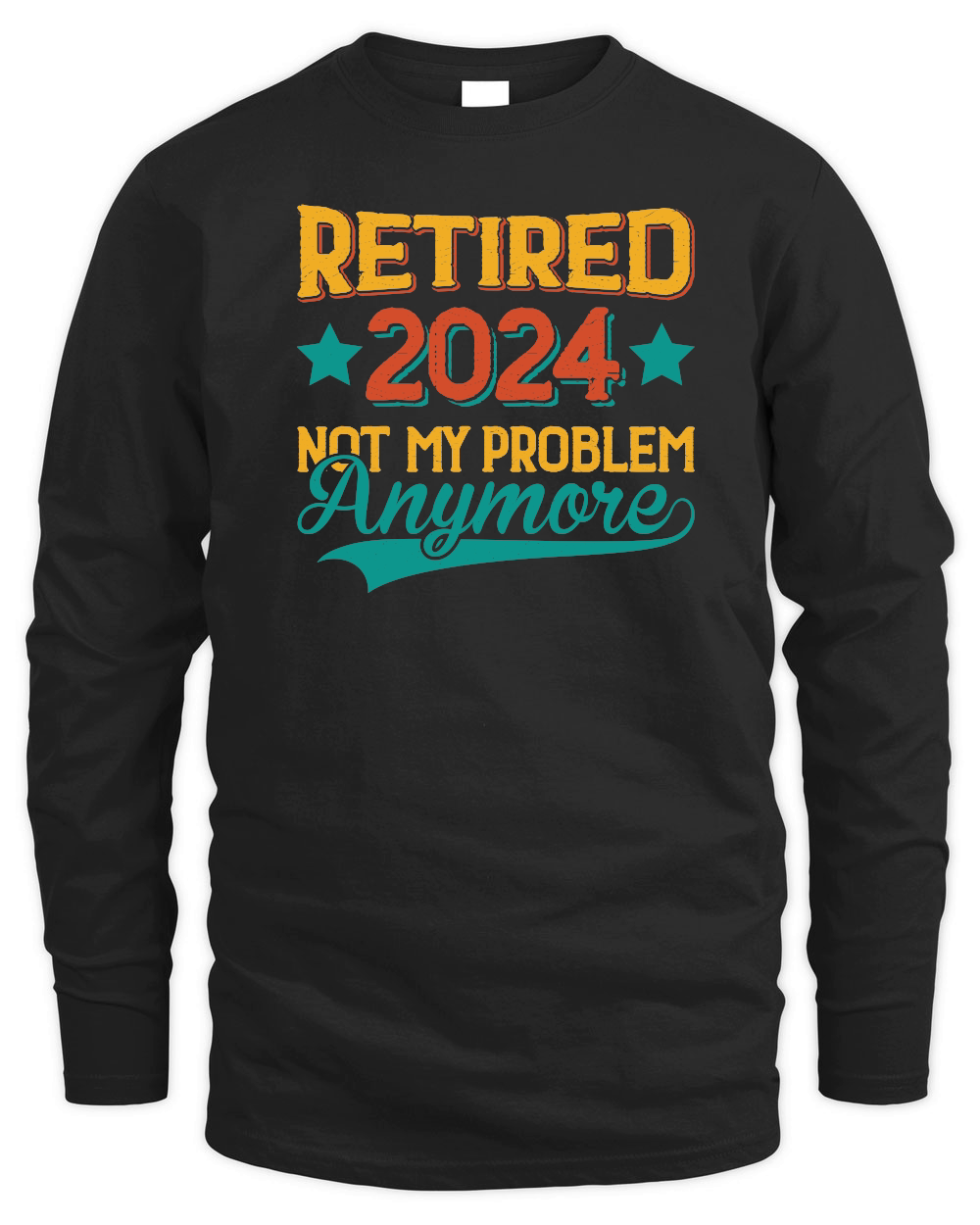 Retired 2024 Not My Problem Anymore